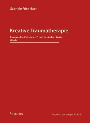 Obrázok produktu pre Kreative Traumatherapie - Trauma, die "Zeit danach" und das Aufrichten in Würde