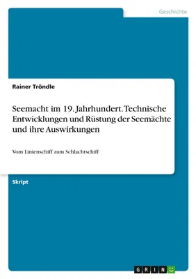 Image de Seemacht im 19. Jahrhundert. Technische Entwicklungen und Rüstung der Seemächte und ihre Auswirkungen
