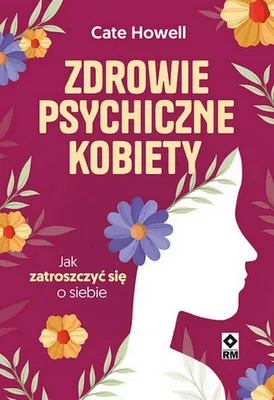 Zdjęcie produktu dla Zdrowie psychiczne kobiety. Jak zatroszczyć się o siebie
