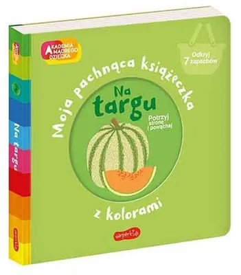 Zdjęcie produktu dla Akademia mądrego dziecka. Moja pachnąca książeczka z kolorami. Na targu