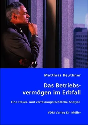 Produktbild von Das Betriebsvermögen im Erbfall: Eine steuer- und verfassungsrechtliche Analyse
