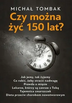 Zdjęcie produktu dla Czy można żyć 150 lat? - Michał Tombak