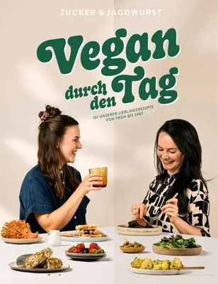 Produktbild von Vegan durch den Tag: 101 unserer Lieblingsrezepte von früh bis spät