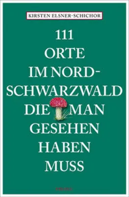 Produktbild von 111 Orte im Nordschwarzwald, die man gesehen haben muss