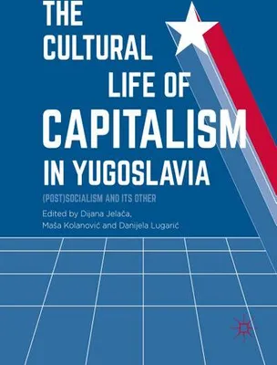 Obrázok produktu pre The Cultural Life of Capitalism in Yugoslavia