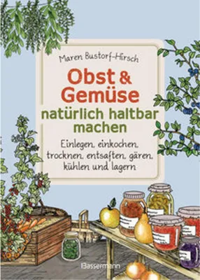 Productafbeelding van Obst & Gemüse natürlich haltbar machen - Einlegen, einkochen, trocknen, entsaften, Milchsäuregärung, Kühlen, Lagern - Vorräte zur Selbstversorgung einfach selbst anlegen