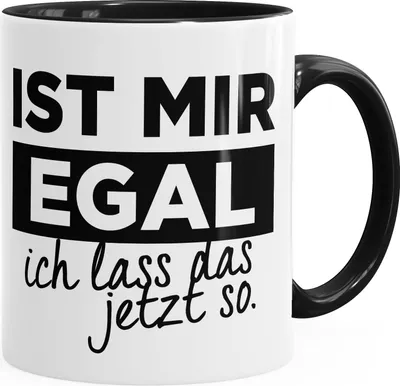 Produktbild von Kaffee-Tasse mit Spruch Ist mir egal ich lass das jetzt so Spruch-Tasse mit Innenfarbe MoonWorks® schwarz unisize