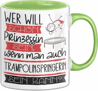 Produktbild von Trampolinspringerin Tasse Geschenk Spruch Wer Will Schon Prinzessin Sein Wenn Man Auch Trampolinspringerin Sein Kann (Grün)