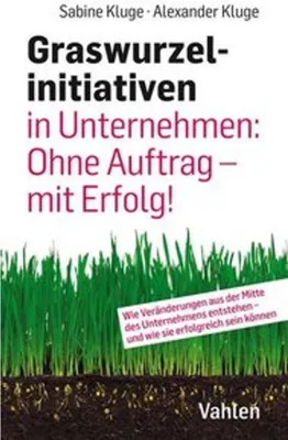 Immagine prodotto di Graswurzelinitiativen in Unternehmen: Ohne Auftrag - mit Erfolg!