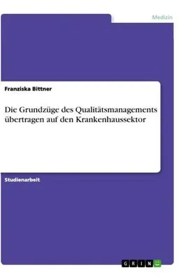 Produktbild von Die Grundzüge des Qualitätsmanagements übertragen auf den Krankenhaussektor