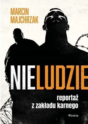 Obrázok produktu pre Nieludia. Reportáž z väznice. Autor: Marcin Majchrzak. 352 strán
