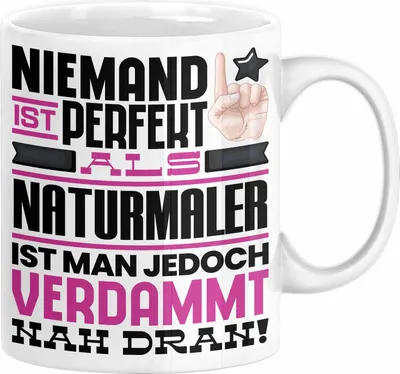 Produktbild von Naturmaler Geschenk Tasse Lustige Geschenkidee für Naturmaler Geburtstag Kaffee-Becher Niemand Ist Perfekt Aber Als Naturmaler Ist Man Nah Dran (Weiß)