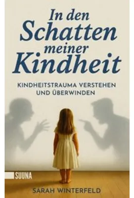 Produktbild von In den Schatten meiner Kindheit: Kindheitstrauma verstehen und überwinden - Finde zurück zu Leichtigkeit und Lebensfreude