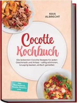 Immagine prodotto di Cocotte Kochbuch: Die leckersten Cocotte Rezepte für jeden Geschmack und Anlass - saftig schmoren, knusprig backen, einfach genießen - inkl. Brotrezepten, Saucen, Desserts uvm.