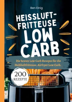 Produktbild von Heißluftfritteuse Kochbuch Low Carb-200 Rezepte