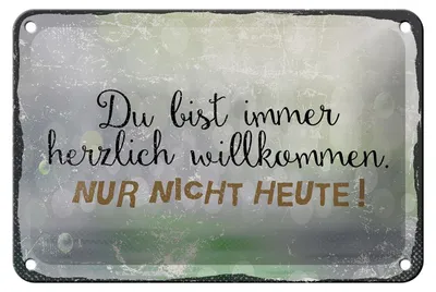 Produktbild von Blechschild du bist immer willkommen nur nicht, 18 x 12 cm, Blechschilder Spruch Glück Weisheit