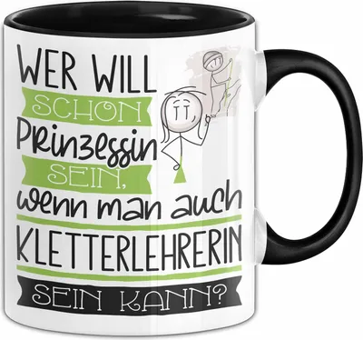 Produktbild von Kletterlehrerin Tasse Geschenk Spruch Wer Will Schon Prinzessin Sein Wenn Man Auch Kletterlehrerin Sein Kann (Schwarz)