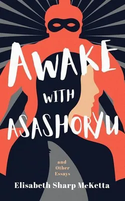 Obrázok produktu pre Awake with Asashoryu and Other Essays