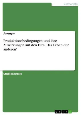 Produktbild von Produktionsbedingungen und ihre Auwirkungen auf den Film 'Das Leben der anderen'
