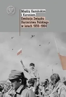 Immagine prodotto di ISBN Między Kamińskim i Kuroniem Ewolucja Związku Harcerstwa Polskiego w latach 1956 1964., Polski, Twarda okładka, 230 stron(y)