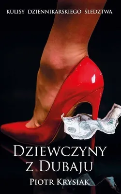 Produktbild von ISBN Dziewczyny z Dubaju Kulisy dziennikarskiego ślewdztwa, Polski, Broszurowa okładka, 304 stron(y)