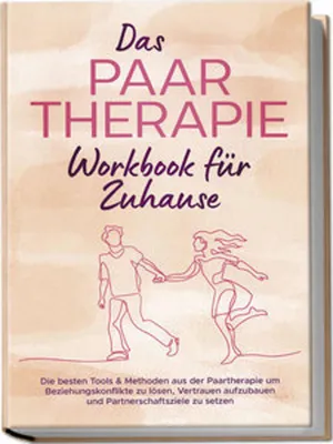 Produktbild von Das Paartherapie Workbook für Zuhause: Die besten Tools & Methoden aus der Paartherapie um Beziehungskonflikte zu lösen, Vertrauen aufzubauen und Partnerschaftsziele zu setzen - inkl. Sexualtherapie