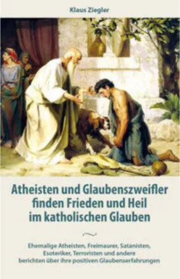 Produktbild von Atheisten und Glaubenszweifler finden Frieden und Heil im katholischen Glauben