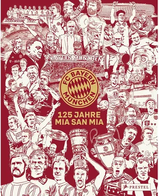 Produktbild von FC Bayern München: 125 Jahre Mia San Mia: Offizieller Bildband zur Geschichte des Vereins. Einzigartige Einblicke und besondere Momente aus 125 Jahren