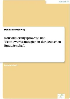 Zdjęcie produktu dla Konsolidierungsprozesse und Wettbewerbsstrategien in der deutschen Brauwirtschaft