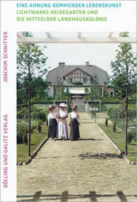 Obrázok produktu pre Eine Ahnung kommender Lebenskunst. Lichtwarks Heidegarten und die Hittfelder Landhauskolonie