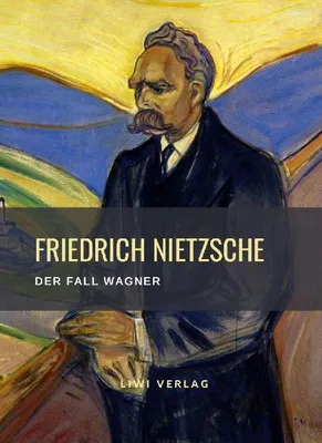 Produktbild von Friedrich Nietzsche: Der Fall Wagner. Vollständige Neuausgabe