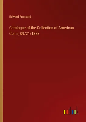 Produktbild von Catalogue of the Collection of American Coins, 09/21/1883