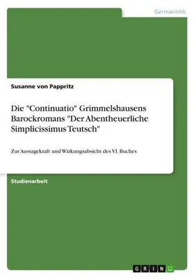 Produktbild von Die "Continuatio" Grimmelshausens Barockromans "Der Abentheuerliche Simplicissimus Teutsch"