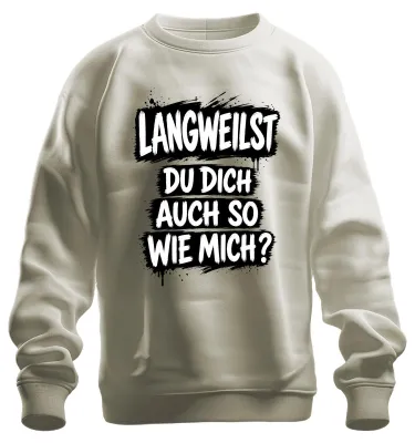 Produktbild von Langweilst du dich auch so wie mich? Statement Sarkasmus Sweatshirt Pullover, Natur, XL
