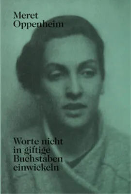 Zdjęcie produktu dla Meret Oppenheim - Worte nicht in giftige Buchstaben einwickeln
