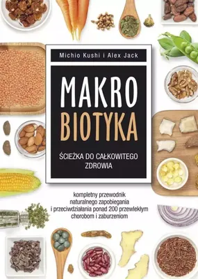 Produktbild von ISBN Makrobiotyka ścieżka do całkowitego zdrowia Kompletny przewodnik naturalnego zapobiegania i przeciwdziałania ponad 200 przewlekłym chorobom i za, Polski, Twarda okładka, 640 stron(y)