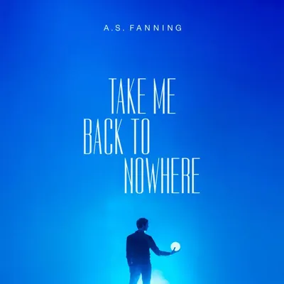 Obrázek produktu pro A.S. Fanning: Take Me Back To Nowhere
