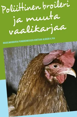 Produktbild von Poliittinen broileri ja muuta vaalikarjaa