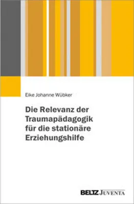 Immagine prodotto di Die Relevanz der Traumapädagogik für die stationäre Erziehungshilfe