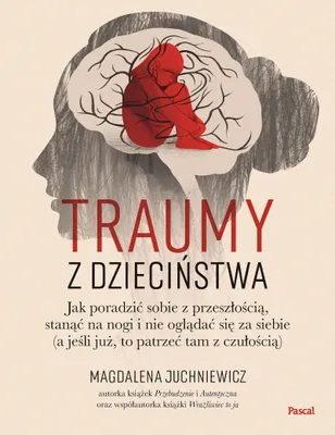 Zdjęcie produktu dla Traumy z dzieciństwa. Jak poradzić sobie z przeszłością