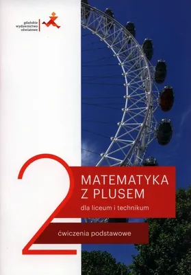 Zdjęcie produktu dla Matematyka z plusem. Ćwiczenia podstawowe dla liceum i technikum. Część 2