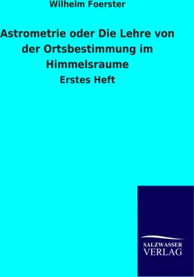 Produktbild von Astrometrie oder Die Lehre von der Ortsbestimmung im Himmelsraume