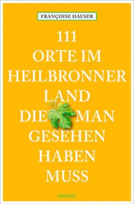 Produktbild von 111 Orte im Heilbronner Land, die man gesehen haben muss