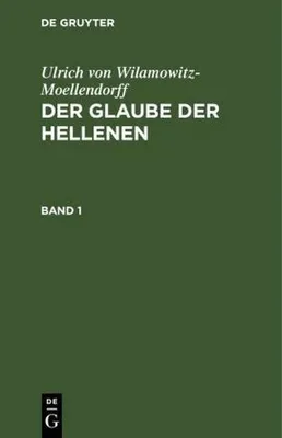 Image de Ulrich von Wilamowitz-Moellendorff: Der Glaube der Hellenen. Band 1