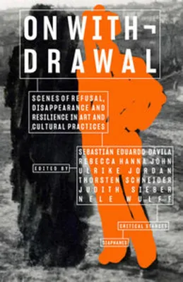 Zdjęcie produktu dla On Withdrawal-Scenes of Refusal, Disappearance, and Resilience in Art and Cultural Practices