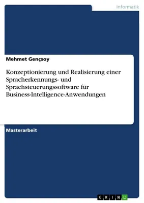 Produktbild von Konzeptionierung und Realisierung einer Spracherkennungs- und Sprachsteuerungssoftware für Business-Intelligence-Anwendungen