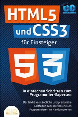 Obrázek produktu pro HTML5 und CSS3 für Einsteiger - In einfachen Schritten zum Programmier-Experten: Der leicht verständliche und praxisnahe Leitfaden zum professionellen Programmieren im Handumdrehen