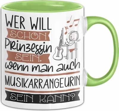 Produktbild von Musikarrangeurin Tasse Geschenk Spruch Wer Will Schon Prinzessin Sein Wenn Man Auch Musikarrangeurin Sein Kann (Grün)