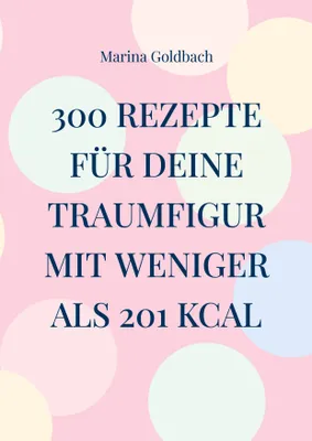 Produktbild von 300 Rezepte für deine Traumfigur mit weniger als 201 kcal