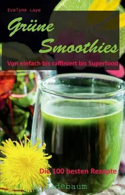 Produktbild von Grüne Smoothies - Von einfach bis raffiniert bis Superfood. Die 100 besten Rezepte